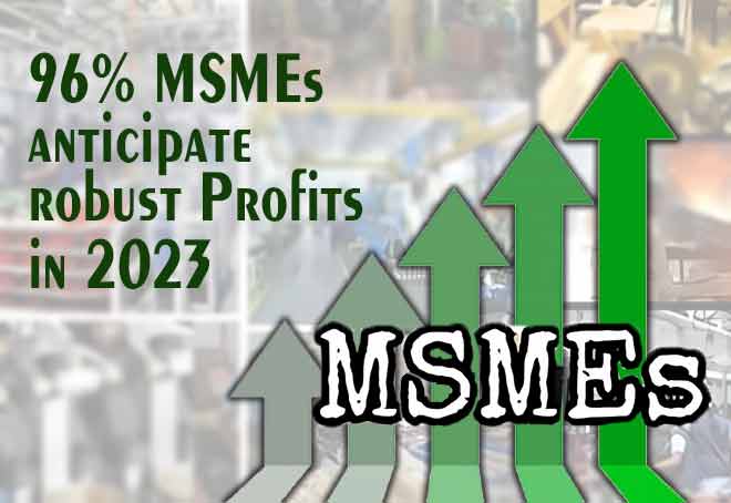 96% MSMEs anticipate robust profits in 2023: Report
