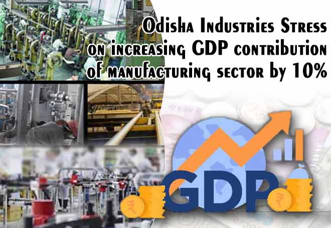 Odisha industries stress on increasing GDP contribution of manufacturing sector by 10%