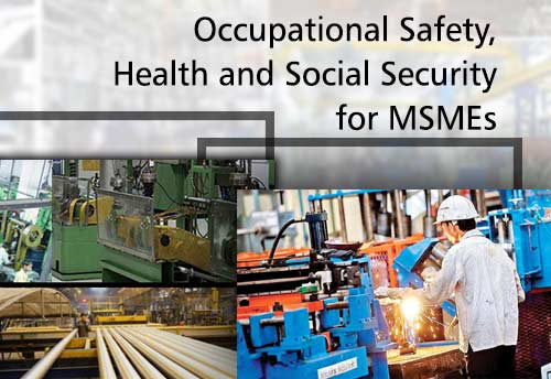 Guide to occupational safety, health and social security for MSMEs launched
