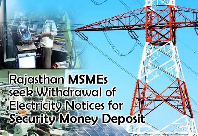 Rajasthan MSMEs seek withdrawal of electricity notices for security money deposit