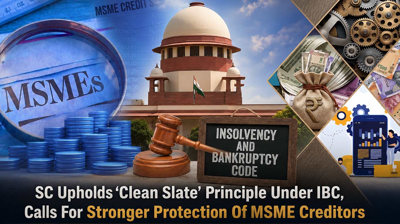 SC Upholds 'Clean Slate' Principle Under IBC, Calls For Stronger Protection Of MSME Creditors