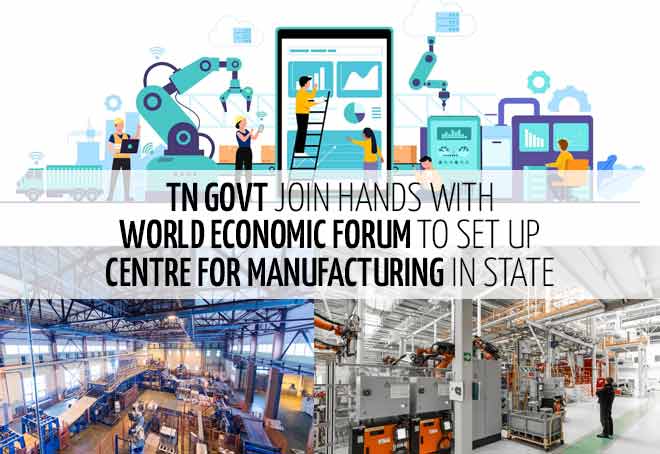 TN govt join hands with World Economic Forum to set up Centre for Manufacturing in state
