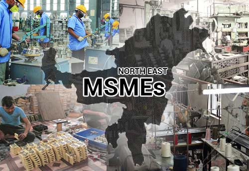 New central scheme guidelines to promote MSMEs in North East