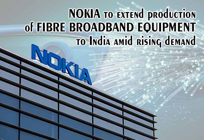 Nokia to extend production of fibre broadband equipment to India amid rising demand