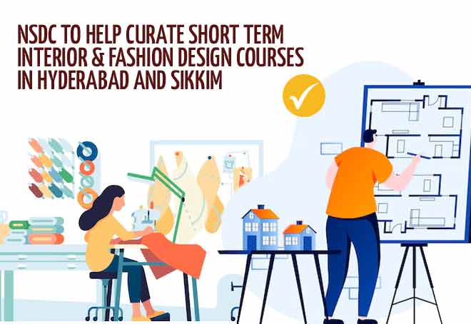 NSDC to help curate short term Interior & Fashion Design courses in Hyderabad and Sikkim