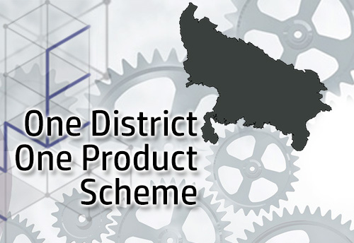 UP to host MSME summit this month to promote One District, One Product Scheme (ODOP)
