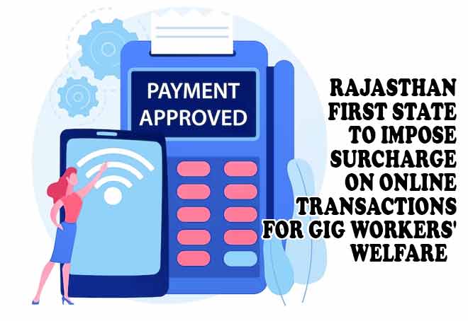 Rajasthan first state to impose surcharge on online transactions for gig workers' welfare