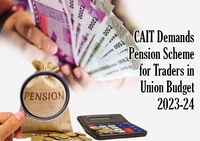CAIT demands pension scheme for traders in Union Budget 2023-24