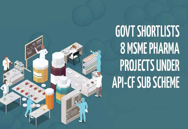 Govt shortlists 8 MSME pharma projects under API-CF sub scheme