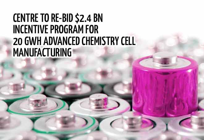 Centre to re-bid $2.4 bn incentive program for 20 GWh Advanced Chemistry Cell