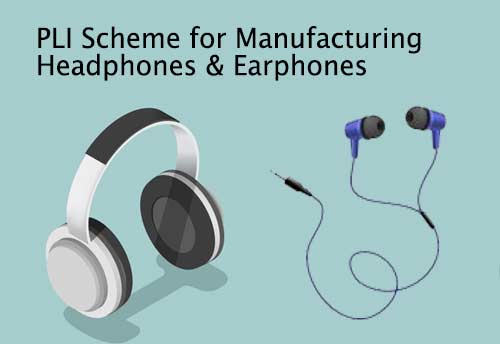 PLI scheme propels manufacturing of headphones & earphones in India