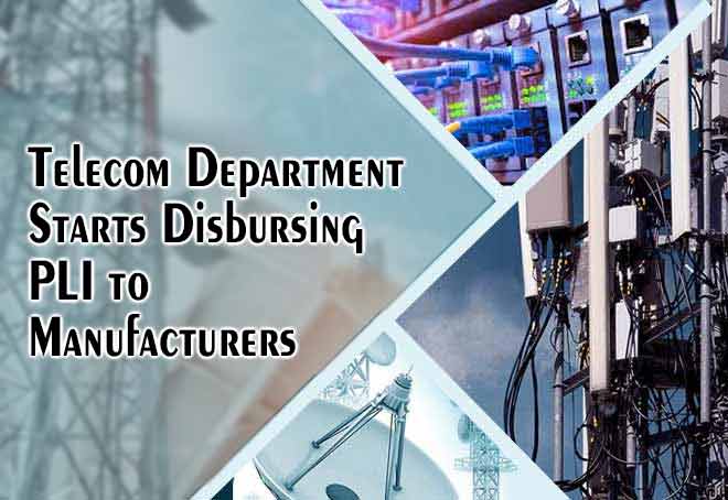 Telecom Dept starts disbursing PLI to manufacturers