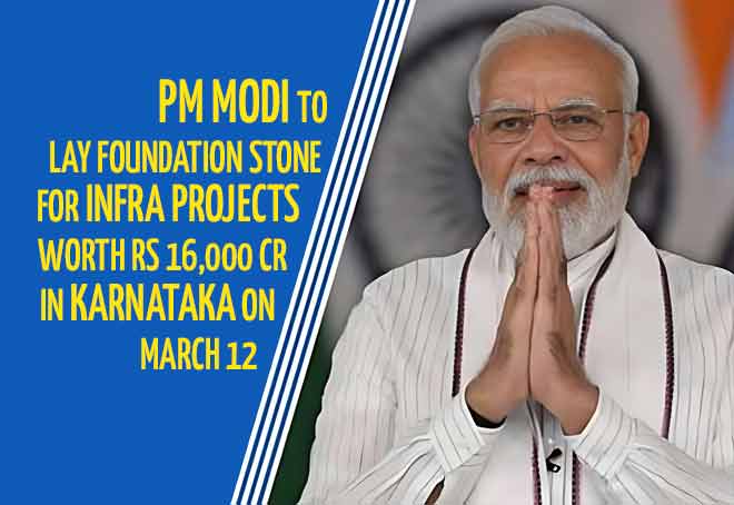 PM Modi to lay foundation stone for infra projects worth Rs 16,000 cr in Karnataka on March 12