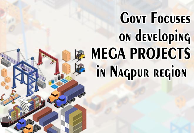 Govt focuses on developing mega projects in Nagpur region