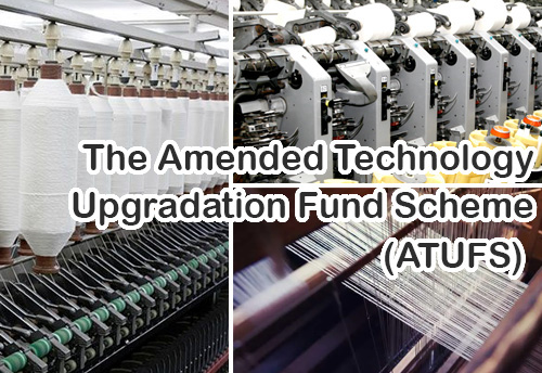Ministry of Textiles notifies amendment in ATUFS; Bank Guarantee should be equivalent to the amount of subsidy recommended