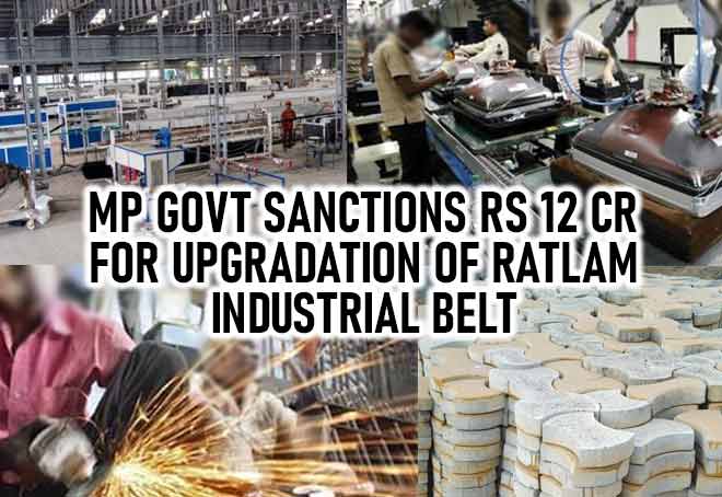 MP Govt Sanctions Rs 12 cr For Upgradation Of Ratlam Industrial Belt