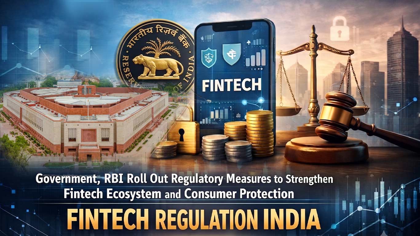 Government, RBI Roll Out Regulatory Measures to Strengthen Fintech Ecosystem and Consumer Protection