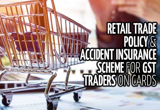Retail Trade Policy & accident insurance scheme for GST traders on cards