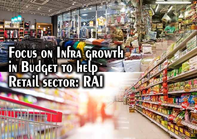Focus on Infra growth in Budget to help Retail sector: RAI