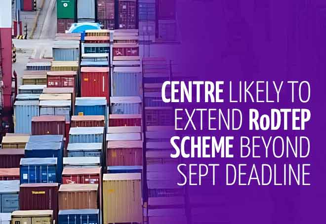Centre likely to extend RoDTEP scheme beyond Sept deadline