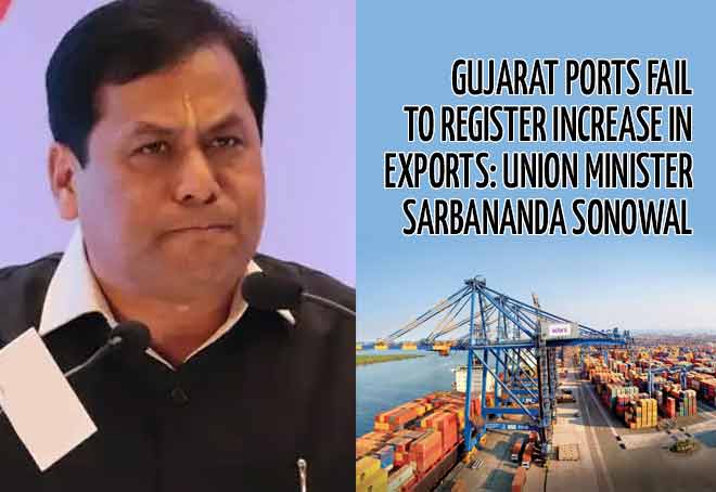 Gujarat ports fail to register increase in exports: Union Minister Sarbananda Sonowal