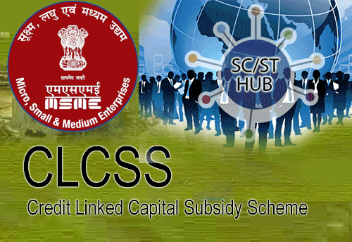 MoMSME approves Special CLCSS under National SC/ ST Hub for technology upgradation