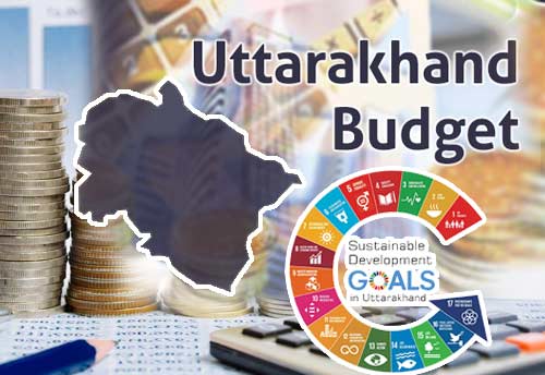 Uttarakhand Budget FY23 focuses on SDGs