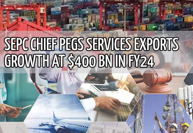SEPC Chief pegs services exports growth at $400 bn in FY24