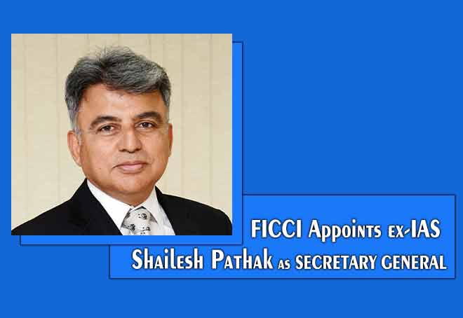FICCI appoints ex-IAS Shailesh Pathak as Secretary General
