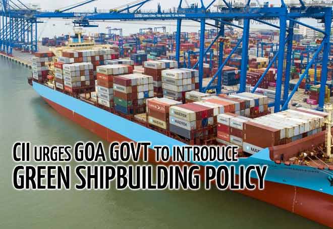 CII urges Goa govt to introduce green shipbuilding policy