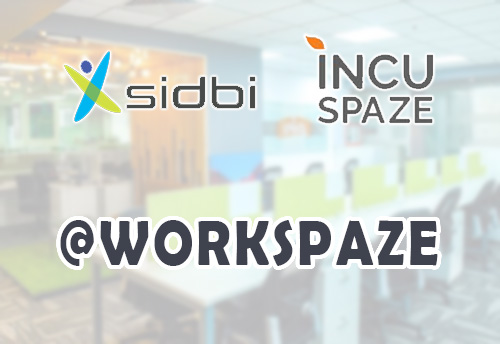 SIDBI partners with Incuspaze to open co-working space for MSMEs & startups