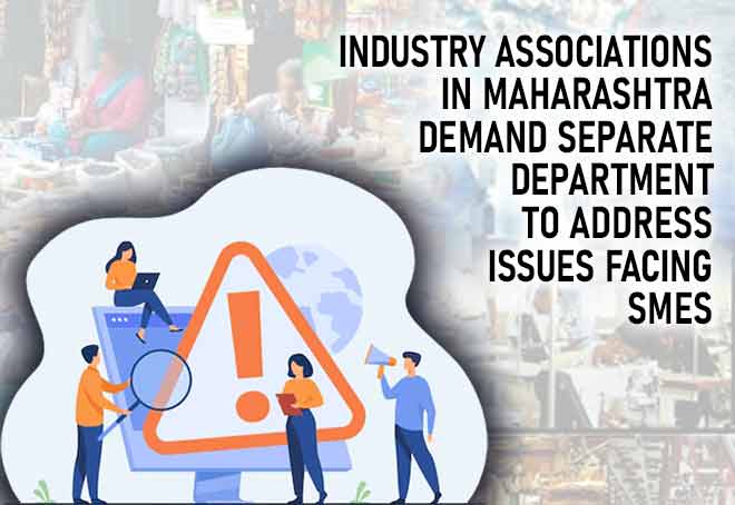 Industry associations in Maharashtra demand separate department to address issues facing SMEs