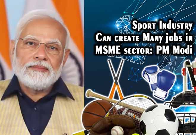 Sport industry can create many jobs in MSME sector: PM Modi