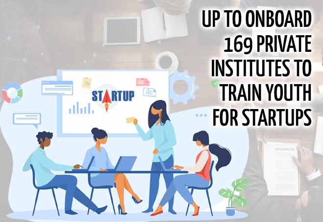 UP to onboard 169 private institutes to train youth for startups