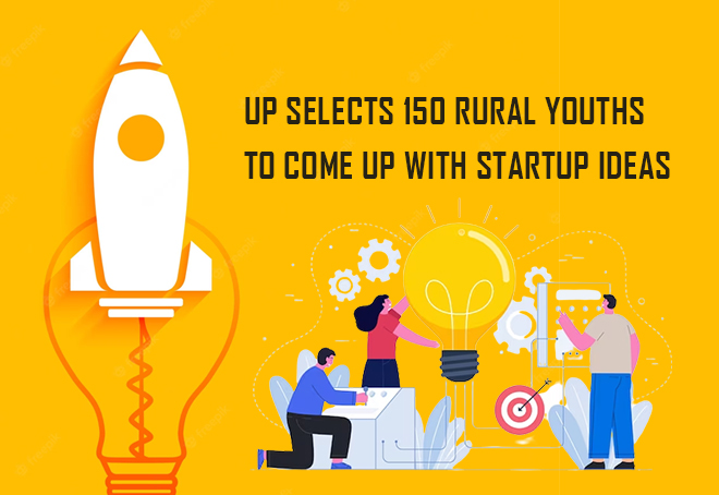 UP selects 150 rural youths to come up with startup ideas