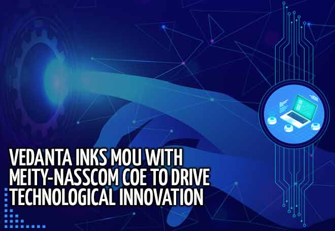 Vedanta inks MoU with MeitY-Nasscom CoE to drive technological innovation