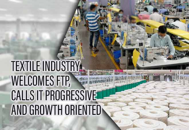 Textile industry welcomes FTP, calls it progressive and growth oriented