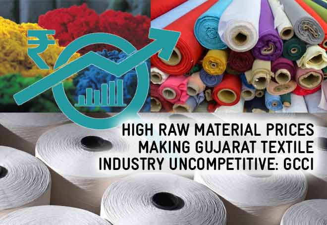 High raw material prices making Gujarat textile industry uncompetitive: GCCI