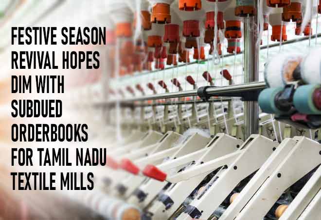 Festive Season Revival Hopes Dim With Subdued Orderbooks For Tamil Nadu Textile Mills