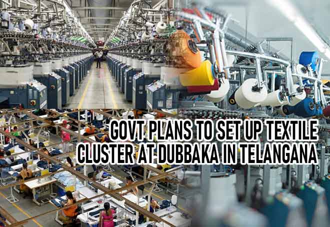 Govt plans to set up textile cluster at Dubbaka in Telangana