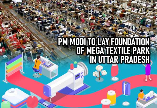 PM Narendra Modi to lay foundation of mega textile park in Uttar Pradesh