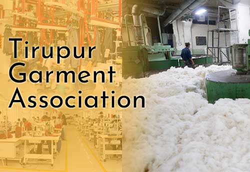 Tirupur Garment Associations appeal govt to declare cotton as essential commodity