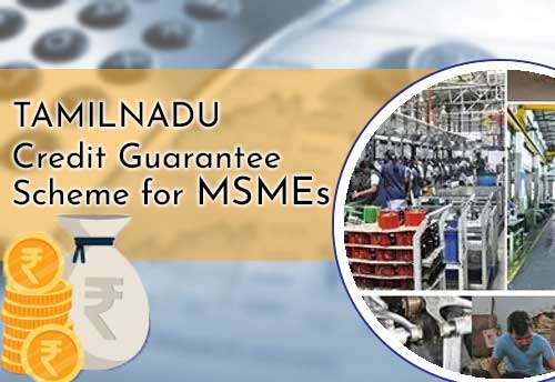 Tamil Nadu to roll out credit guarantee scheme for MSMEs for collateral free loans