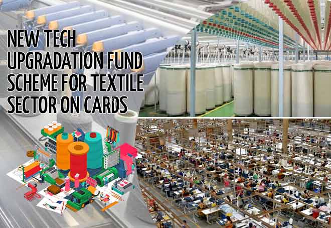 New tech upgradation fund scheme for textile sector on cards