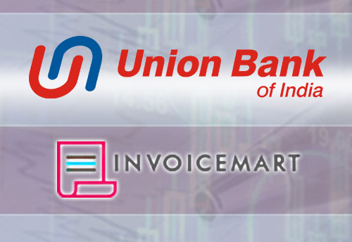 Union Bank of India partners with Invoicemart to discount invoices for MSMEs