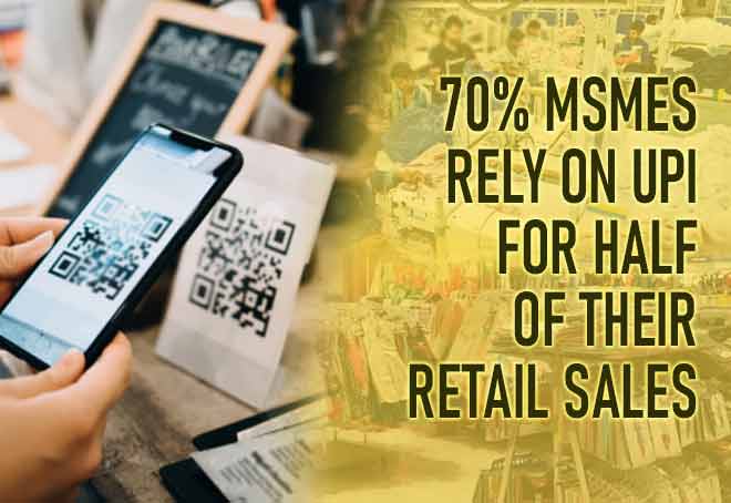 70% MSMEs rely on UPI for half of their retail sales