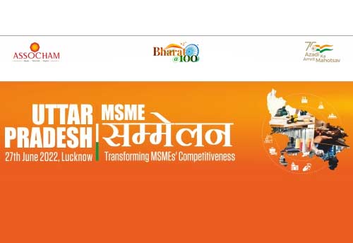 ASSOCHAM to organize “Uttar Pradesh MSME Sammelan 2022” in June