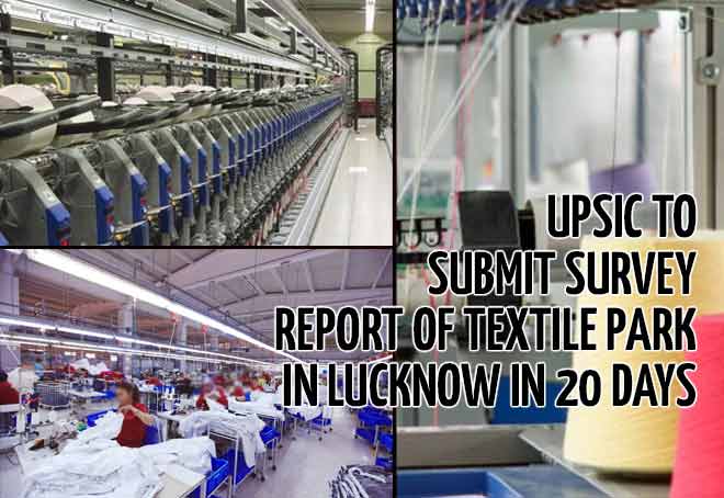 UPSIC to submit survey report of Textile Park in Lucknow in 20 days