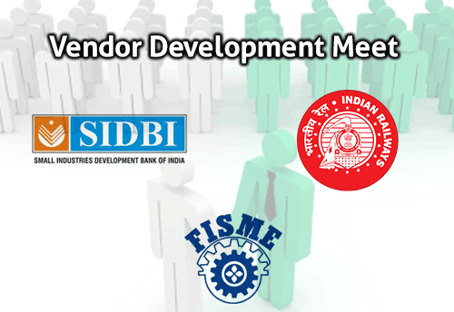 SIDBI-FISME organizing Vendor Development Meet for MSMEs with Railways in Lucknow