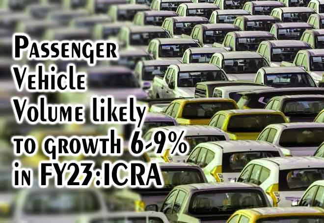 Passenger vehicle volume likely to grow 6-9% in FY23: ICRA
